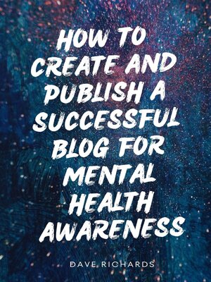 cover image of How to Create and Publish a Successful Blog for Mental Health
